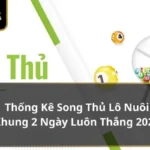 thống kê song thủ lô nuôi khung 2 ngày