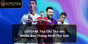top cầu thủ ghi nhiều bàn thắng nhất thế giới