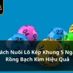 nuôi lô kép khung 5 ngày rồng bạch kim