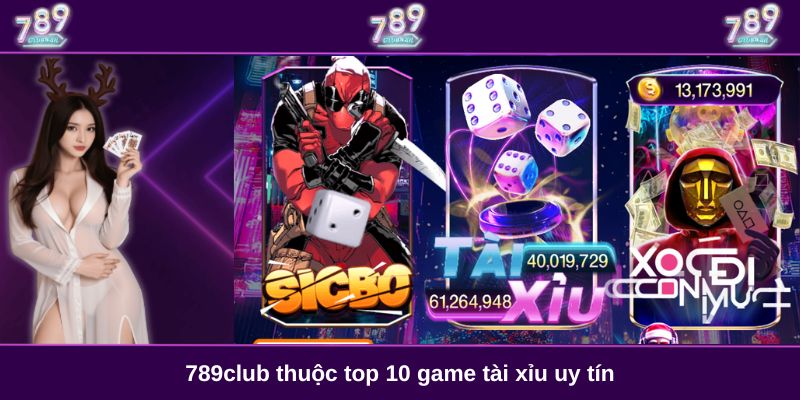 789club thuộc top 10 game tài xỉu uy tín