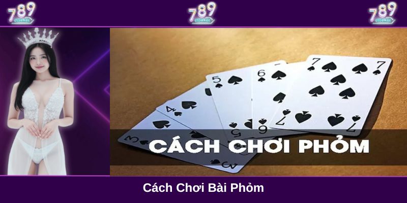 Cách chơi bài Phỏm