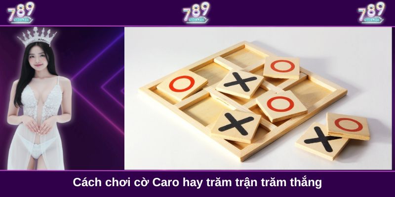 Cách chơi cờ Caro hay trăm trận trăm thắng
