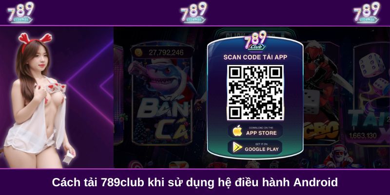 Cách tải 789club khi sử dụng hệ điều hành Android