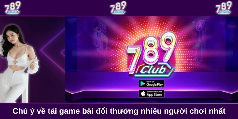 Chú ý về tải game bài đổi thưởng nhiều người chơi nhất