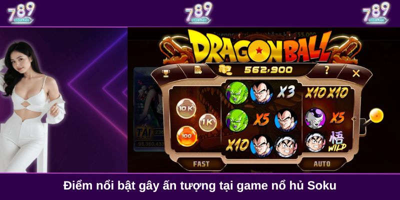 Điểm nổi bật gây ấn tượng tại game nổ hủ Soku