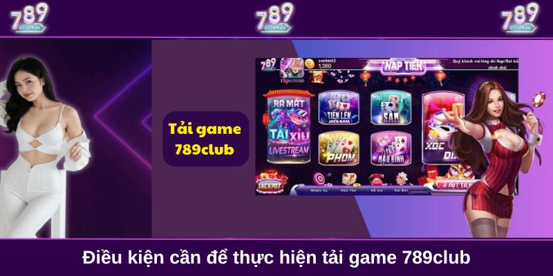 Điều kiện cần để thực hiện tải game 789club