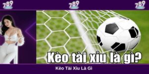 Kèo tài xỉu là gì