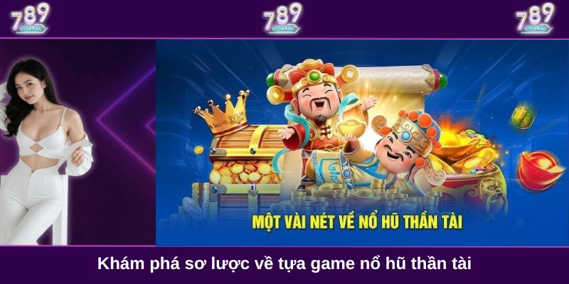 Khám phá sơ lược về tựa game nổ hũ thần tài