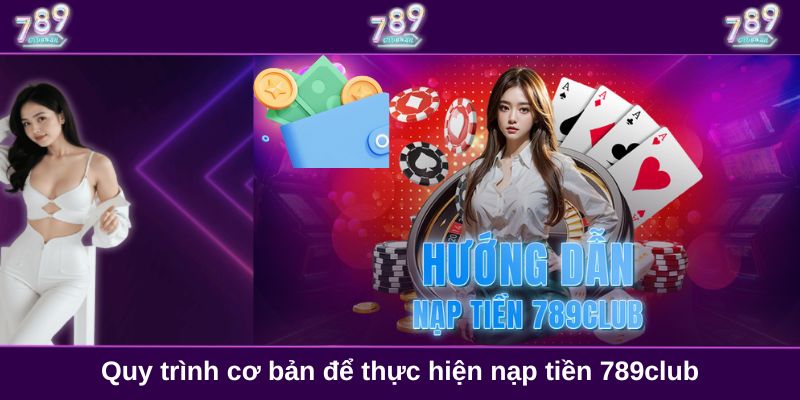 Quy trình cơ bản để thực hiện nạp tiền 789club