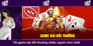 Tải game bài đổi thưởng nhiều người chơi nhất