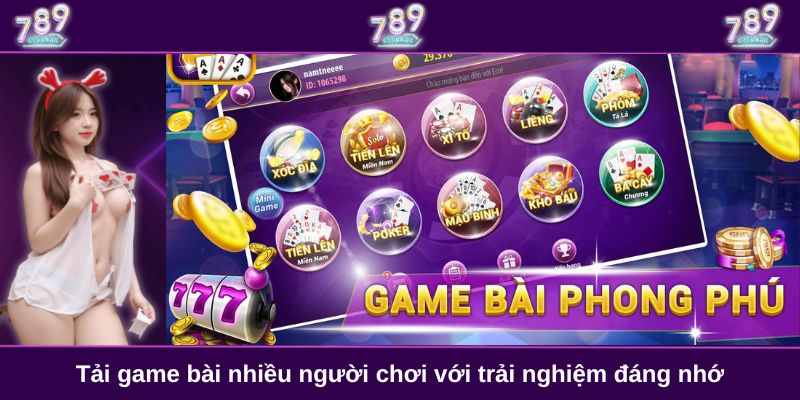 Tải game bài nhiều người chơi với trải nghiệm đáng nhớ