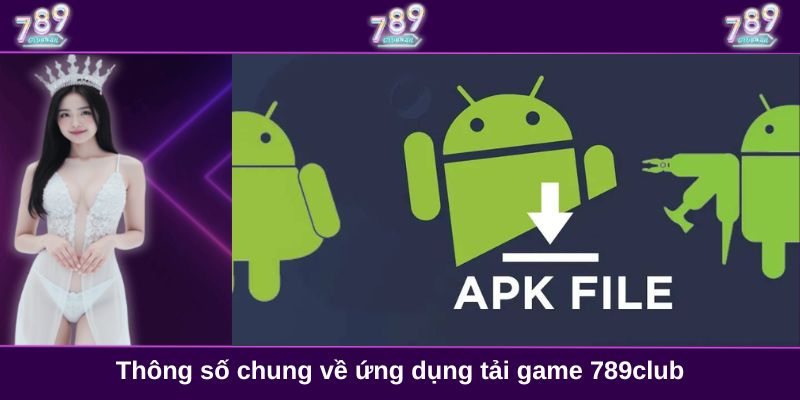 Thông số chung về ứng dụng tải game 789club