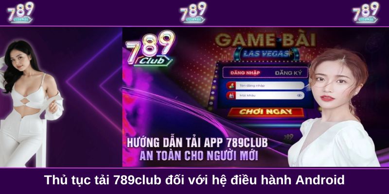 Thủ tục tải 789club đối với hệ điều hành Android