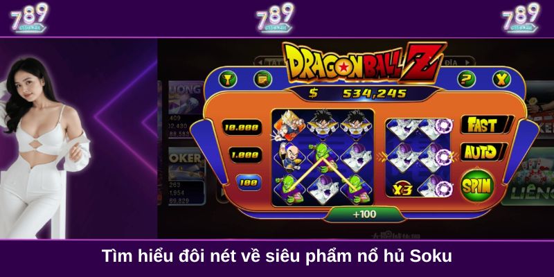 Tìm hiểu đôi nét về siêu phẩm nổ hủ Soku