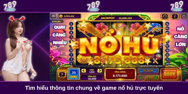 Tìm hiểu thông tin chung về game nổ hủ trực tuyến