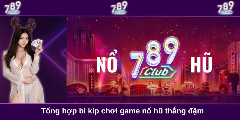 Tổng hợp bí kíp chơi game nổ hũ thắng đậm